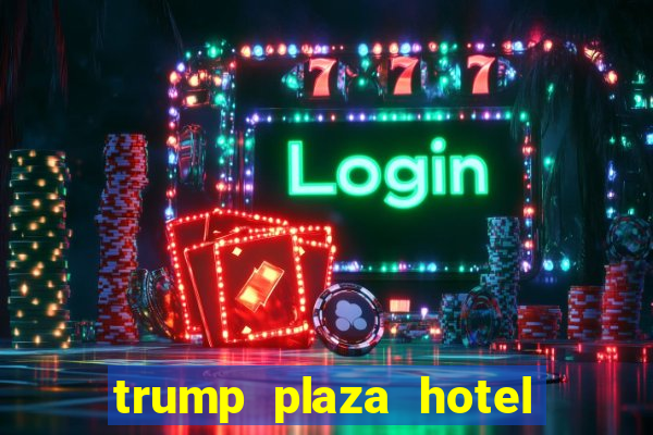 trump plaza hotel & casino