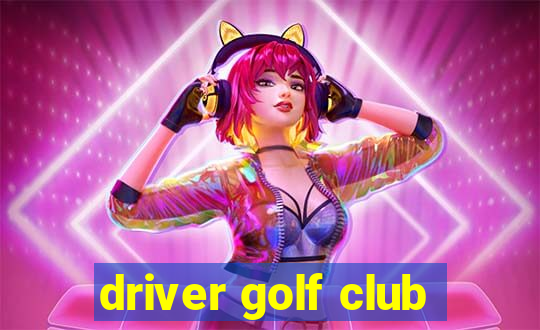 driver golf club