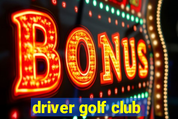 driver golf club