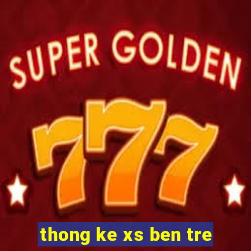 thong ke xs ben tre