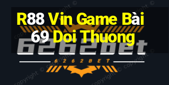 R88 Vin Game Bài 69 Doi Thuong