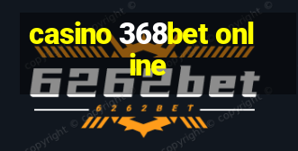 casino 368bet online