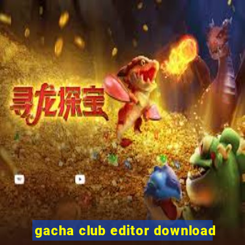 gacha club editor download