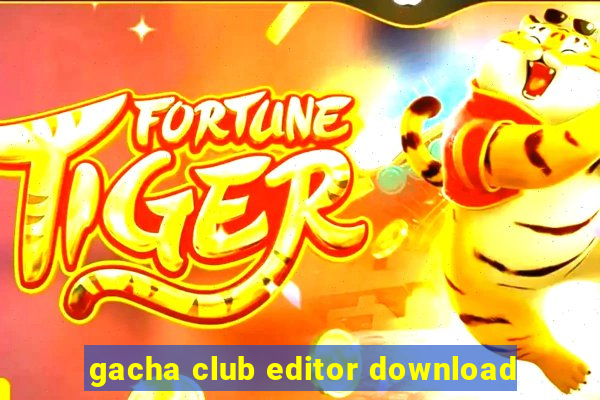 gacha club editor download