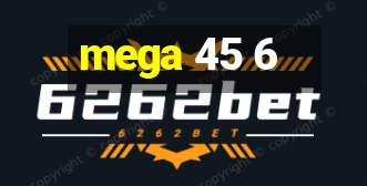 mega 45 6