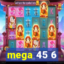 mega 45 6