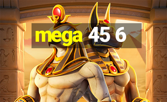 mega 45 6