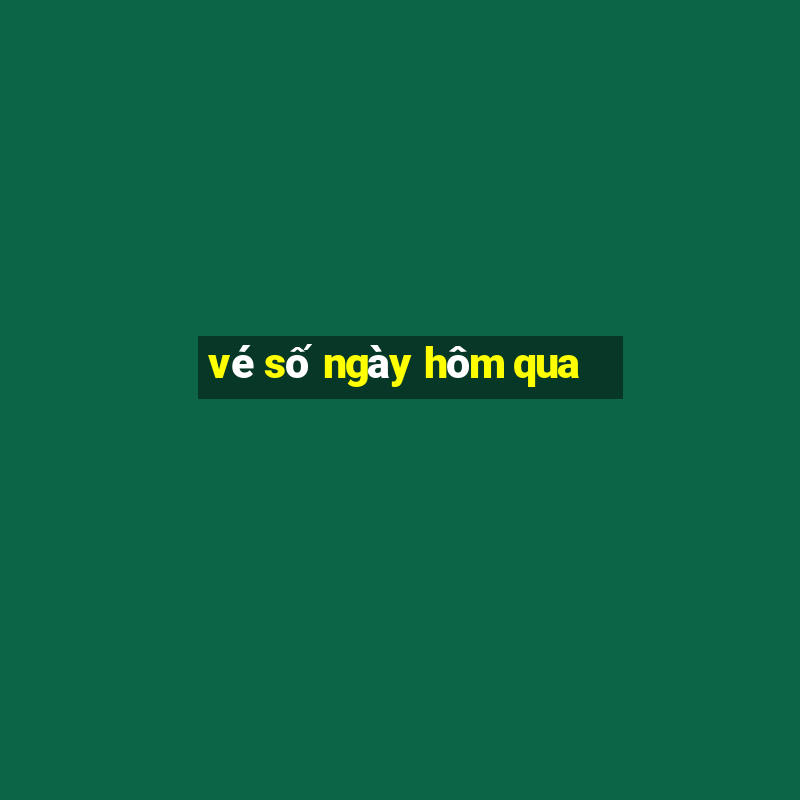 vé số ngày hôm qua