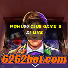 Nohu66 Club Game Bài Live