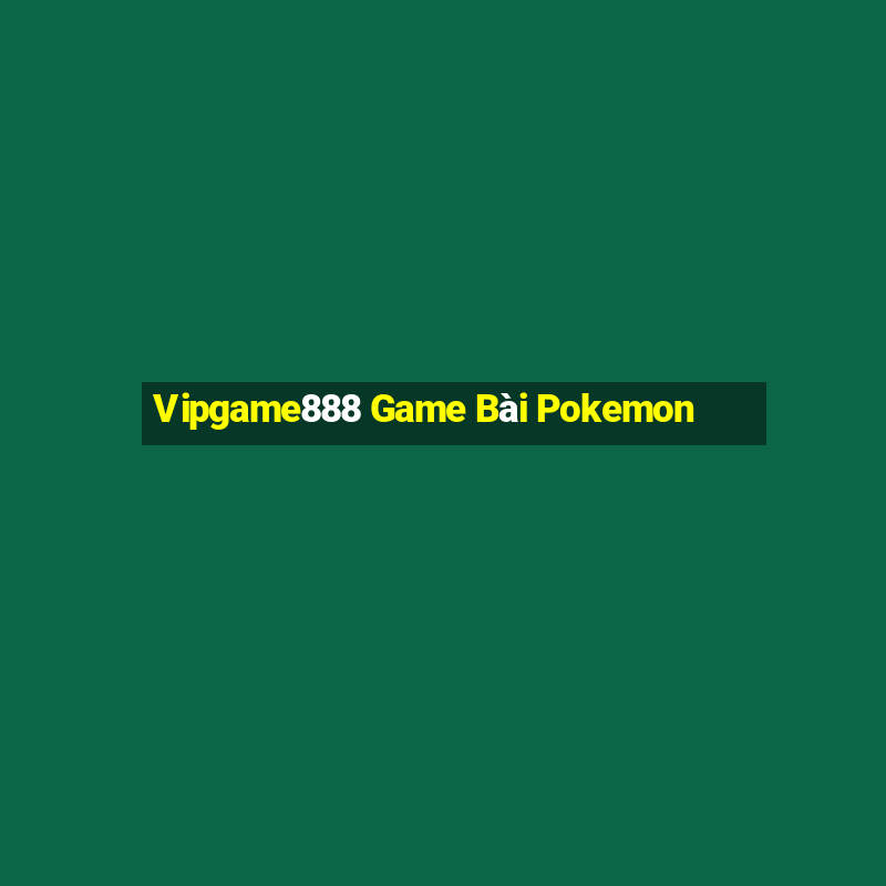 Vipgame888 Game Bài Pokemon