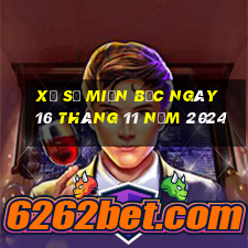 xổ số miền bắc ngày 16 tháng 11 năm 2024