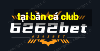 tại bắn cá club