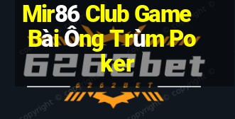 Mir86 Club Game Bài Ông Trùm Poker