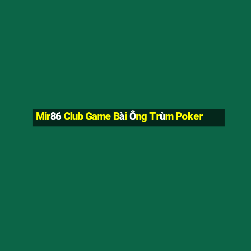 Mir86 Club Game Bài Ông Trùm Poker