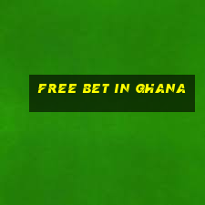 free bet in ghana