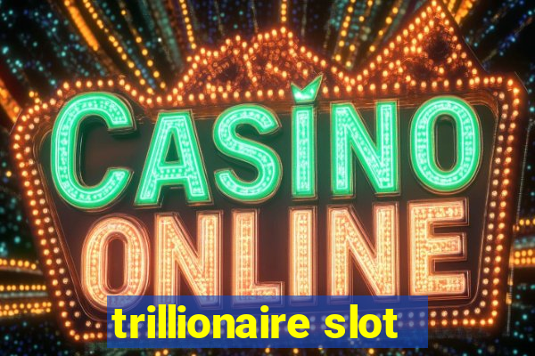 trillionaire slot