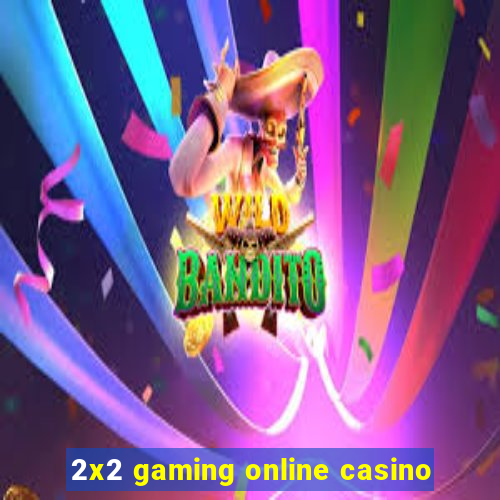 2x2 gaming online casino