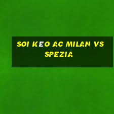 soi kèo ac milan vs spezia