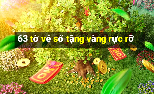 63 tờ vé số tặng vàng rực rỡ