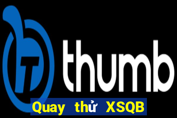 Quay thử XSQB Thứ 3