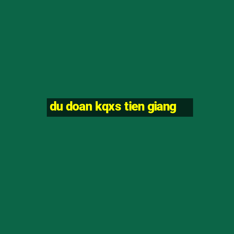 du doan kqxs tien giang