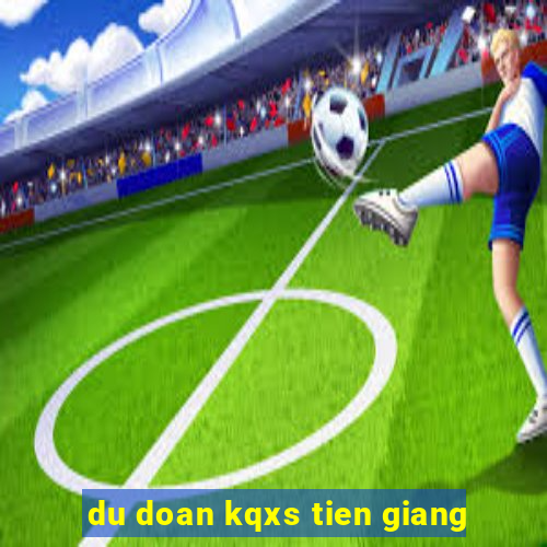 du doan kqxs tien giang