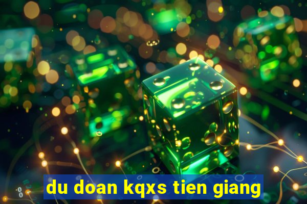 du doan kqxs tien giang