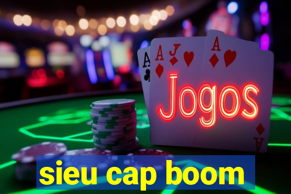 sieu cap boom