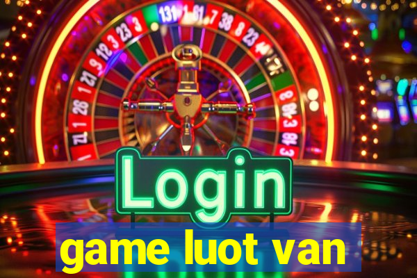 game luot van