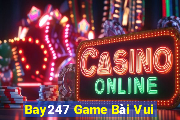 Bay247 Game Bài Vui