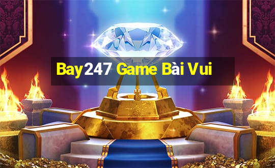 Bay247 Game Bài Vui