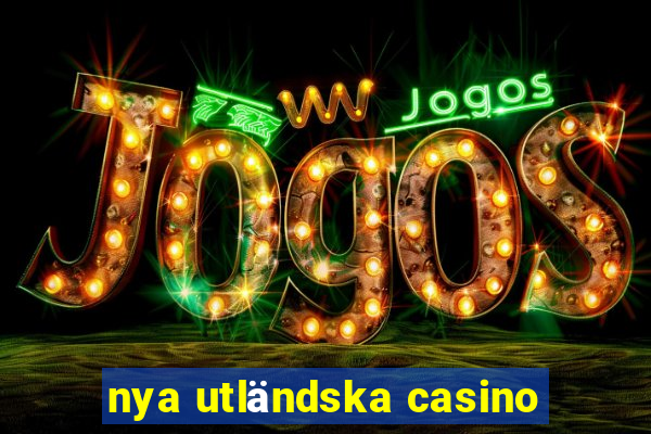 nya utländska casino