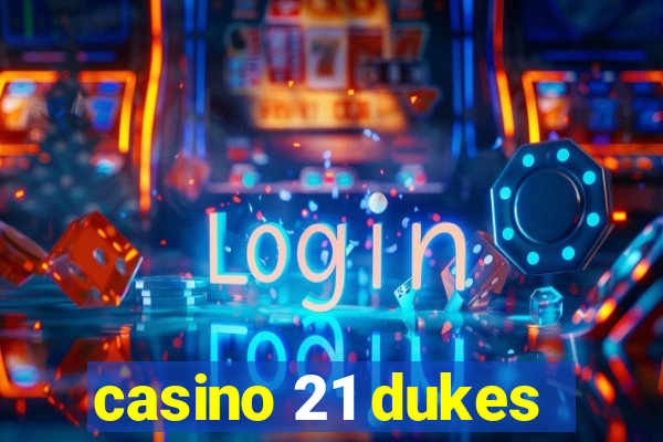 casino 21 dukes