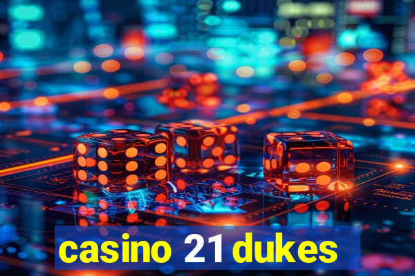 casino 21 dukes