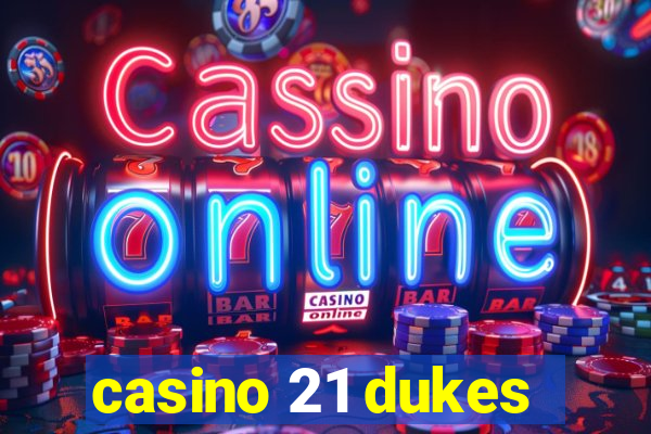 casino 21 dukes