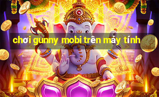 chơi gunny mobi trên máy tính