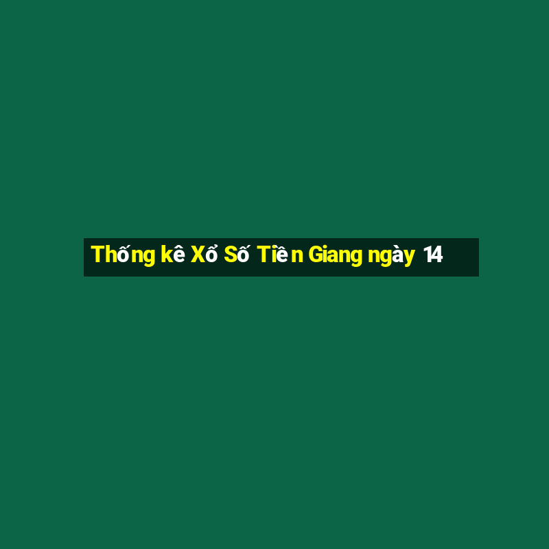 Thống kê Xổ Số Tiền Giang ngày 14