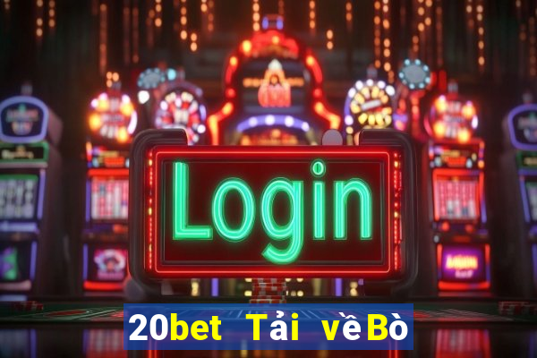 20bet Tải vềBò huyền thoại