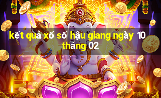 kết quả xổ số hậu giang ngày 10 tháng 02