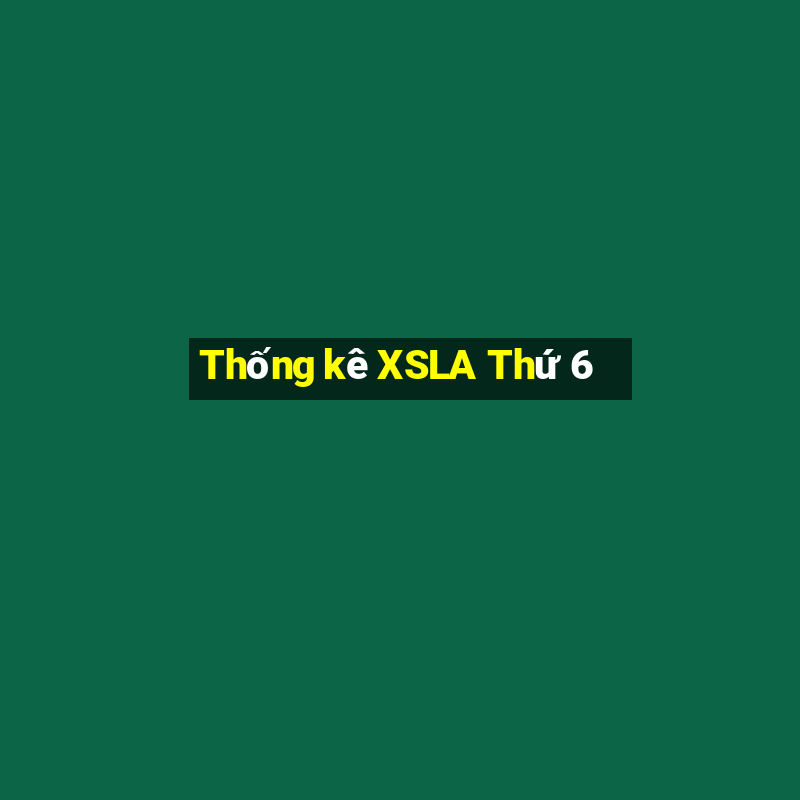 Thống kê XSLA Thứ 6