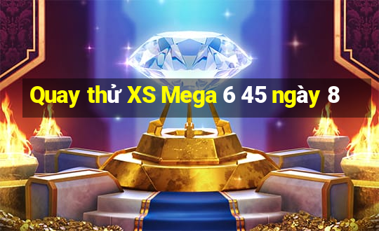 Quay thử XS Mega 6 45 ngày 8