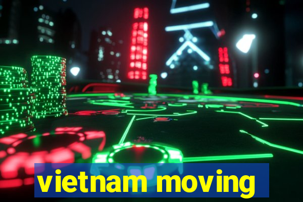 vietnam moving