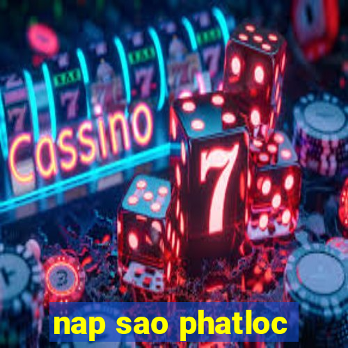 nap sao phatloc