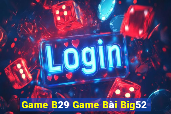 Game B29 Game Bài Big52