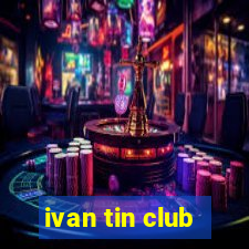 ivan tin club