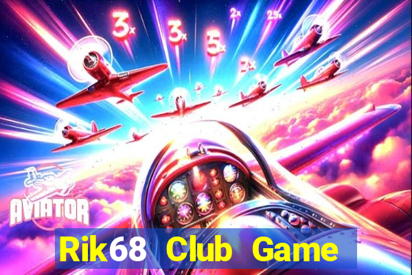 Rik68 Club Game Bài Bốc Club