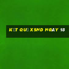 kết quả XSND ngày 18