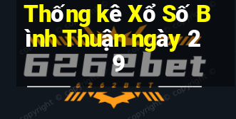 Thống kê Xổ Số Bình Thuận ngày 29