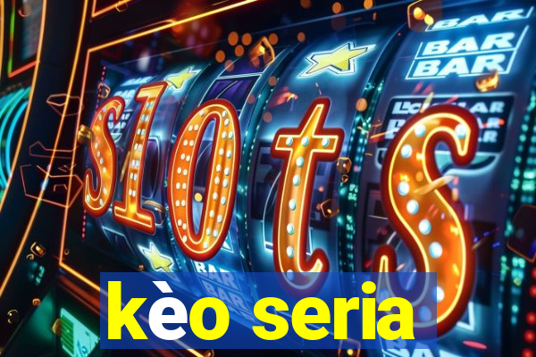 kèo seria