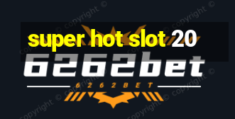 super hot slot 20